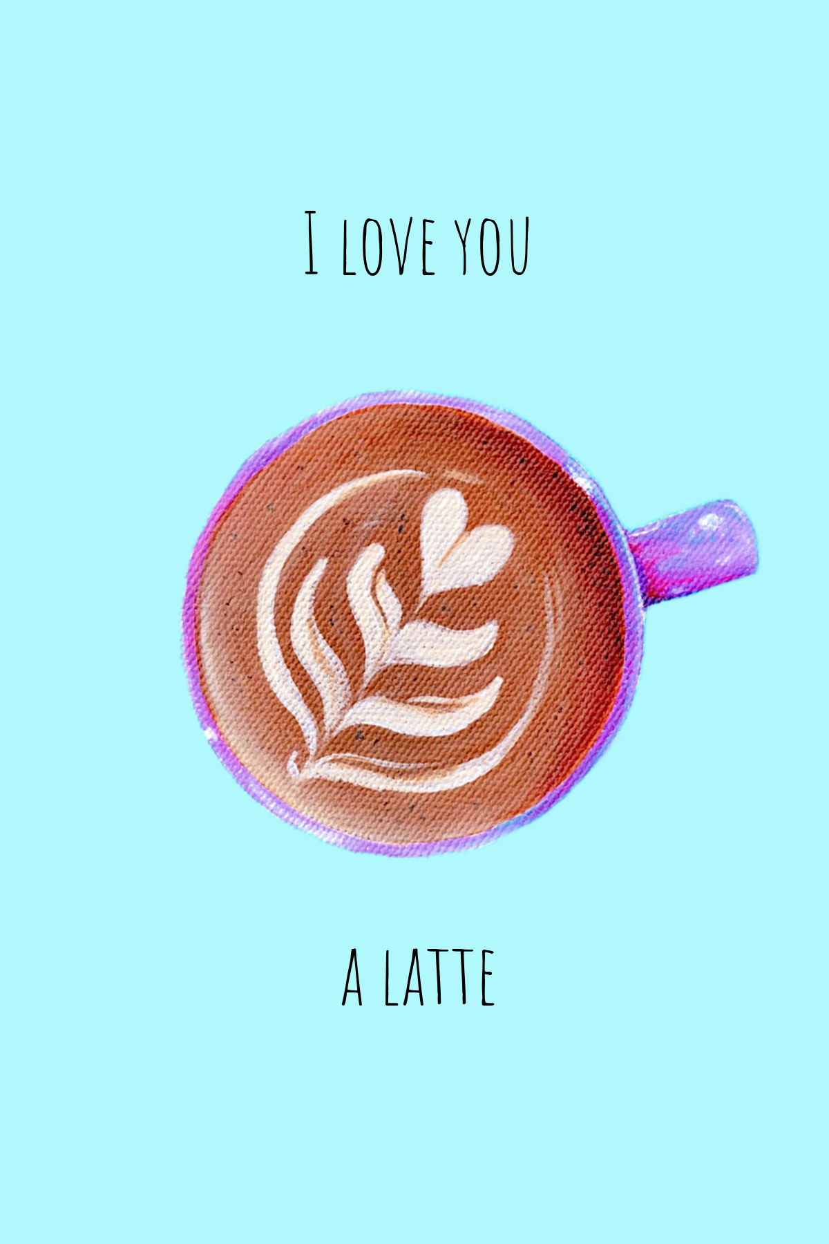 Blue vertical greeting card with overhead view of heart latte art in a purple ceramic cup. Reads "I love you a latte." Kellie Sansone Creates